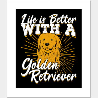 Life Is Better With A Golden Retriever Posters and Art